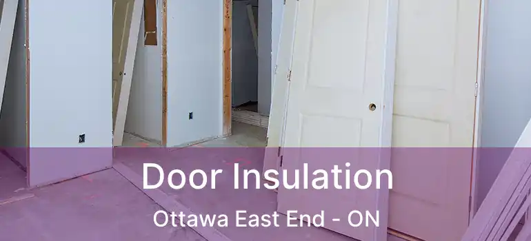  Door Insulation Ottawa East End - ON