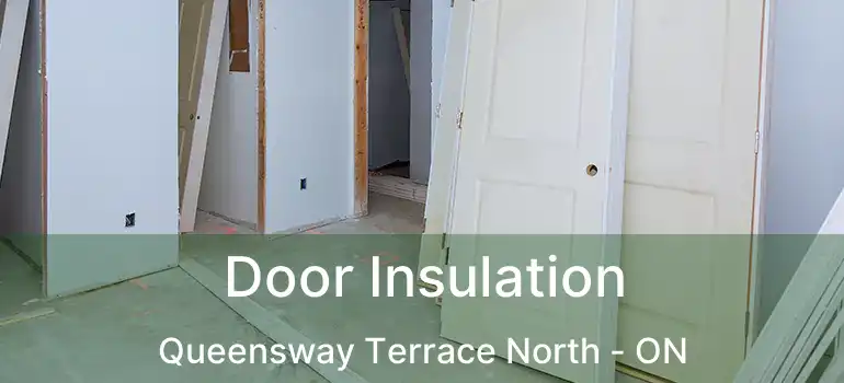  Door Insulation Queensway Terrace North - ON