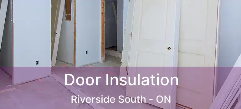  Door Insulation Riverside South - ON