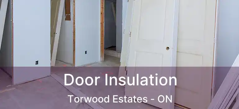  Door Insulation Torwood Estates - ON