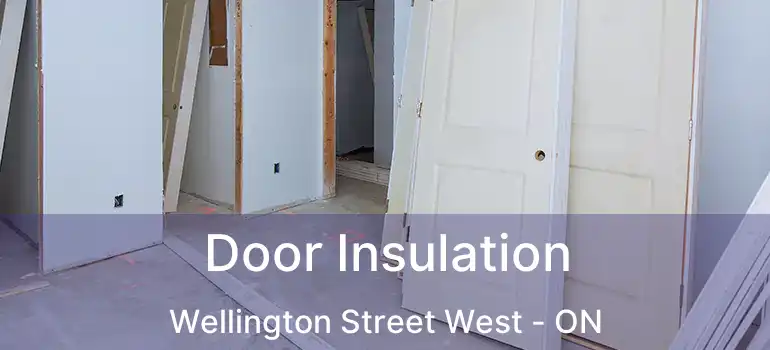  Door Insulation Wellington Street West - ON