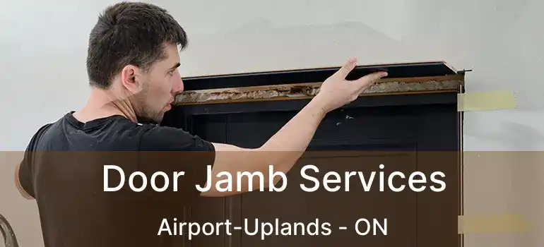  Door Jamb Services Airport-Uplands - ON