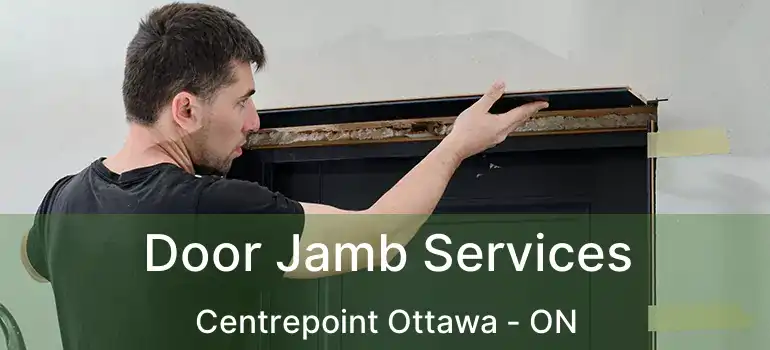  Door Jamb Services Centrepoint Ottawa - ON