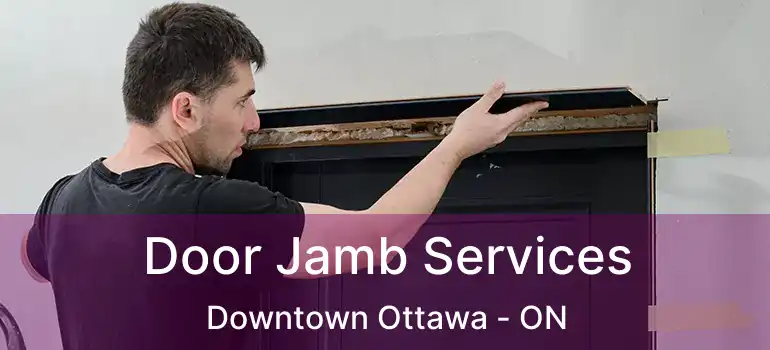  Door Jamb Services Downtown Ottawa - ON