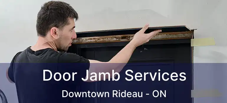  Door Jamb Services Downtown Rideau - ON