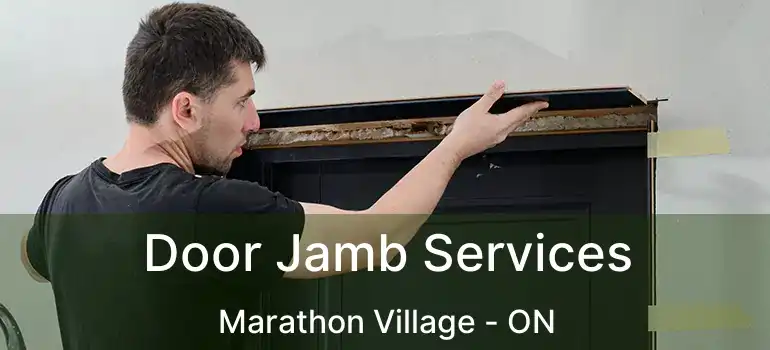  Door Jamb Services Marathon Village - ON