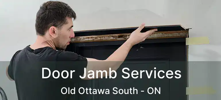  Door Jamb Services Old Ottawa South - ON