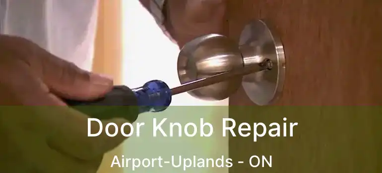  Door Knob Repair Airport-Uplands - ON