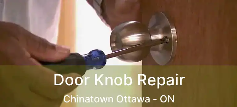  Door Knob Repair Chinatown Ottawa - ON