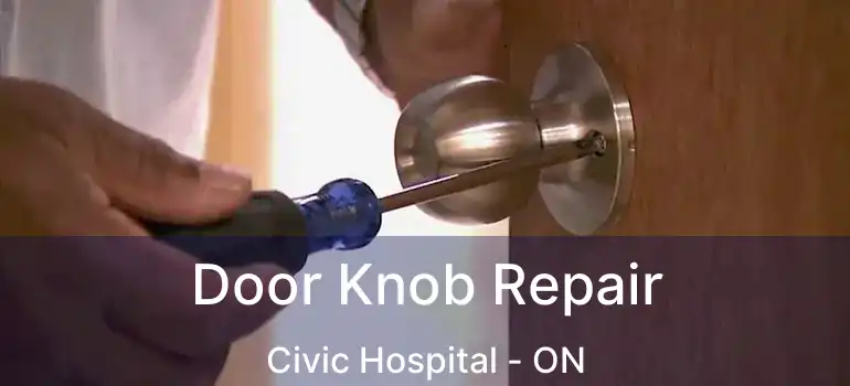  Door Knob Repair Civic Hospital - ON