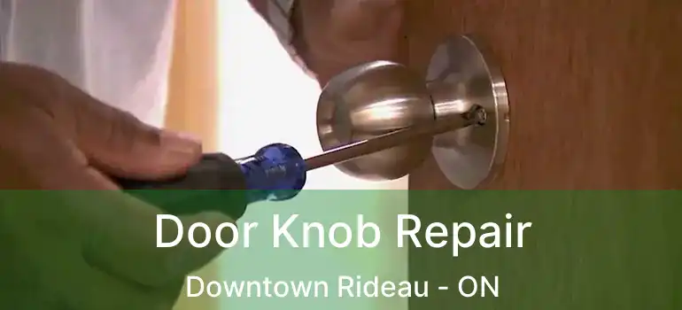  Door Knob Repair Downtown Rideau - ON