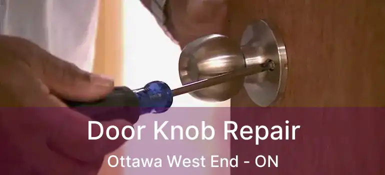  Door Knob Repair Ottawa West End - ON