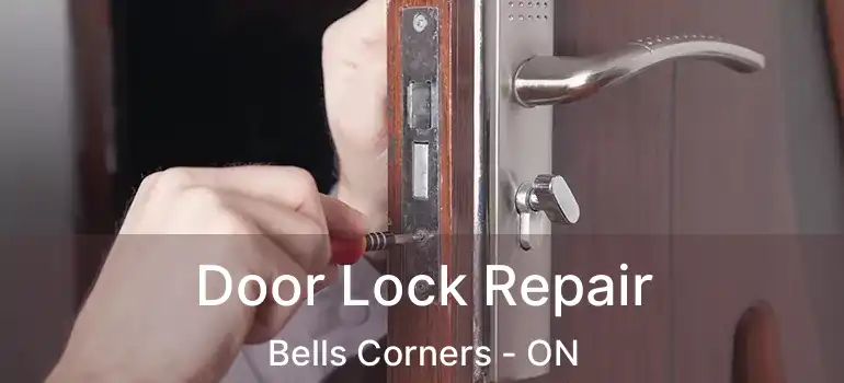  Door Lock Repair Bells Corners - ON