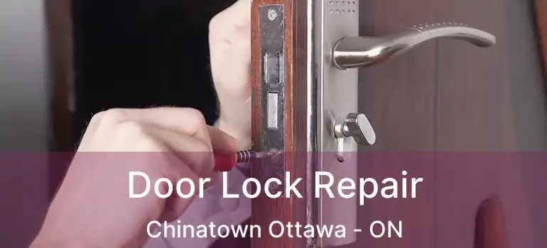  Door Lock Repair Chinatown Ottawa - ON