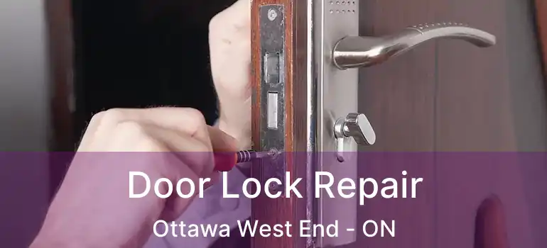  Door Lock Repair Ottawa West End - ON