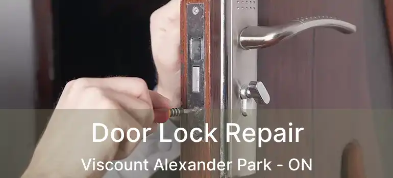  Door Lock Repair Viscount Alexander Park - ON