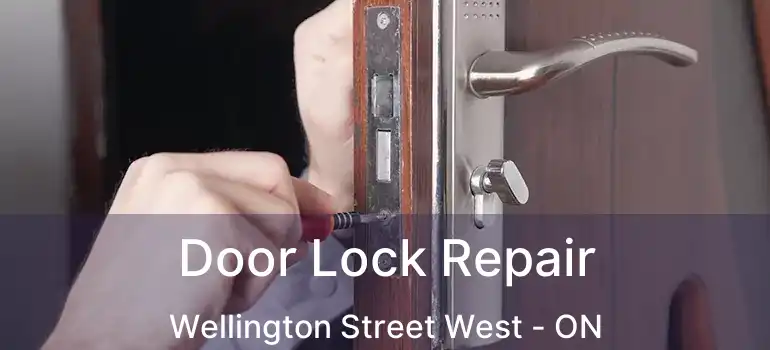  Door Lock Repair Wellington Street West - ON