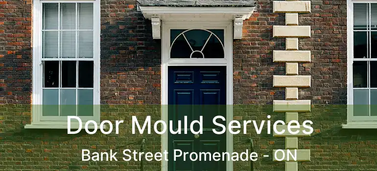  Door Mould Services Bank Street Promenade - ON