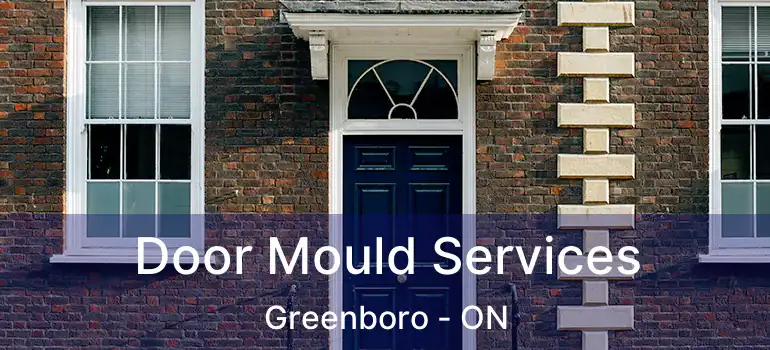  Door Mould Services Greenboro - ON