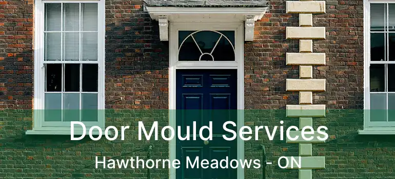  Door Mould Services Hawthorne Meadows - ON