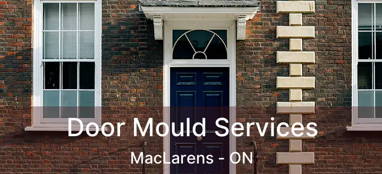  Door Mould Services MacLarens - ON