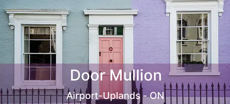  Door Mullion Airport-Uplands - ON