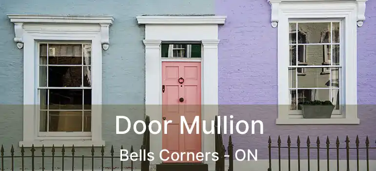  Door Mullion Bells Corners - ON