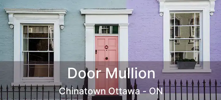  Door Mullion Chinatown Ottawa - ON