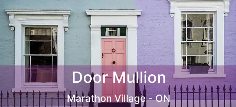  Door Mullion Marathon Village - ON