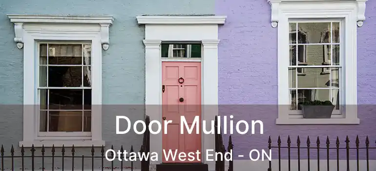  Door Mullion Ottawa West End - ON