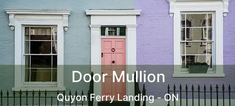  Door Mullion Quyon Ferry Landing - ON