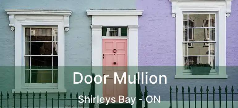  Door Mullion Shirleys Bay - ON