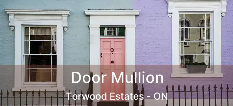  Door Mullion Torwood Estates - ON