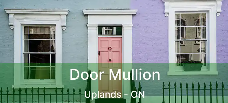  Door Mullion Uplands - ON