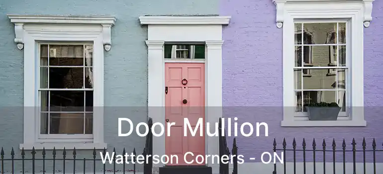  Door Mullion Watterson Corners - ON