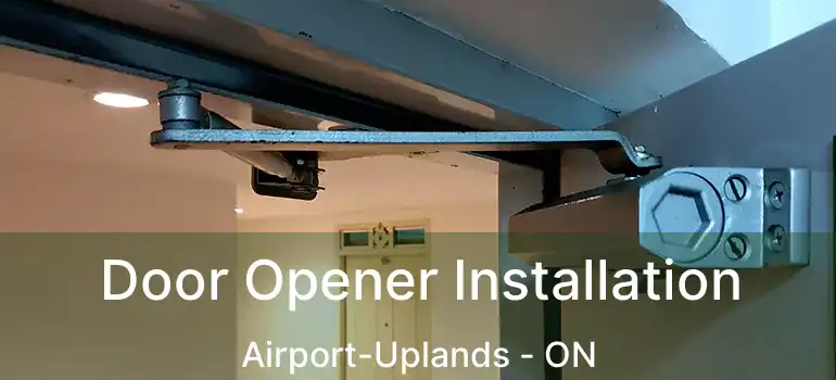  Door Opener Installation Airport-Uplands - ON