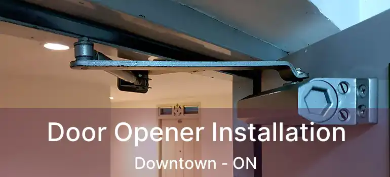  Door Opener Installation Downtown - ON