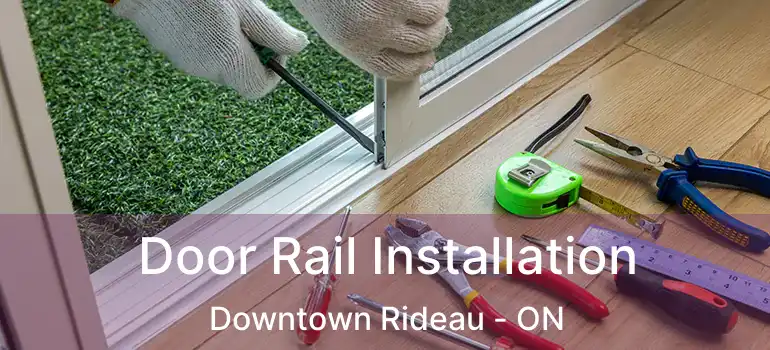  Door Rail Installation Downtown Rideau - ON