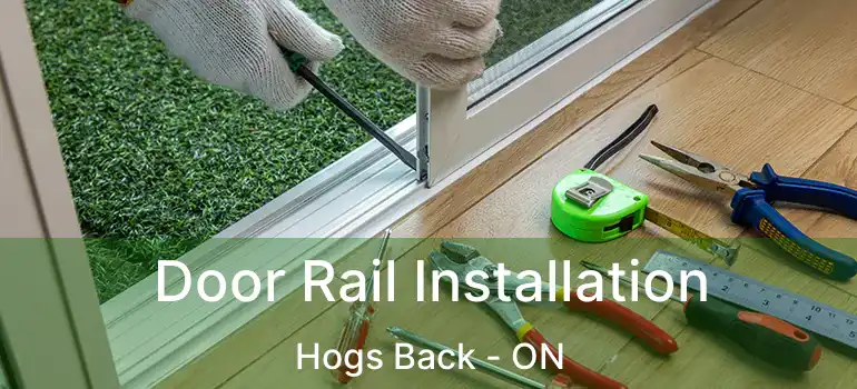  Door Rail Installation Hogs Back - ON