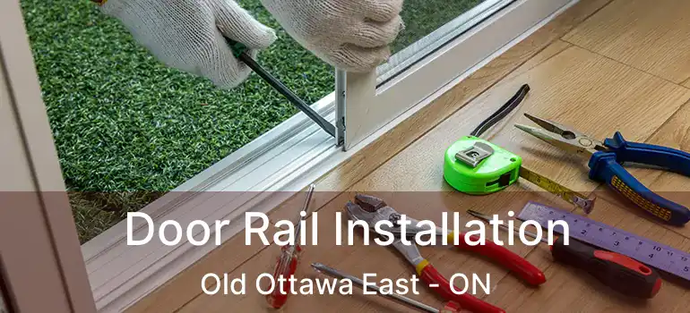  Door Rail Installation Old Ottawa East - ON