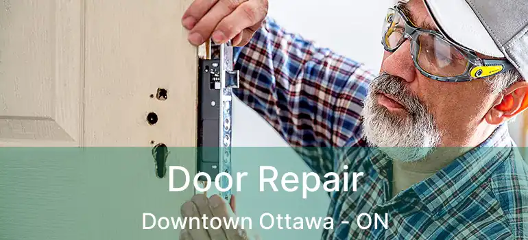  Door Repair Downtown Ottawa - ON