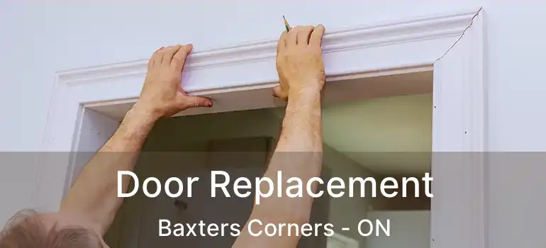  Door Replacement Baxters Corners - ON