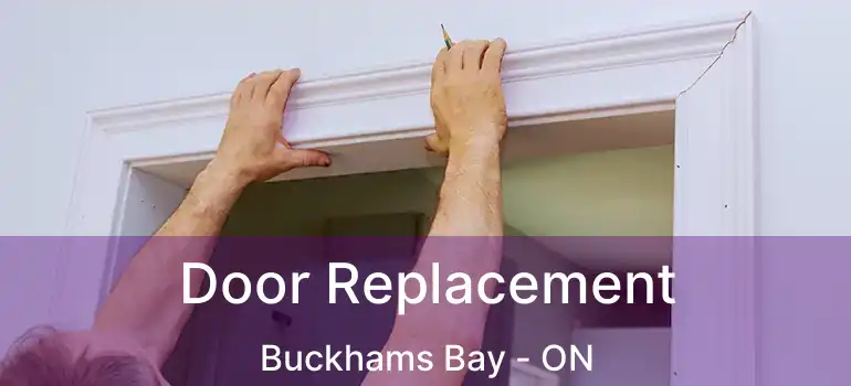  Door Replacement Buckhams Bay - ON