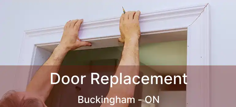  Door Replacement Buckingham - ON