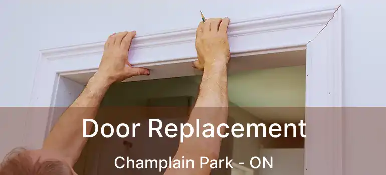  Door Replacement Champlain Park - ON