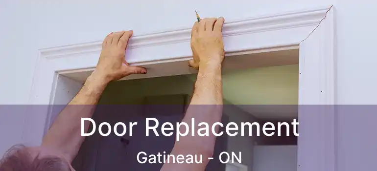  Door Replacement Gatineau - ON