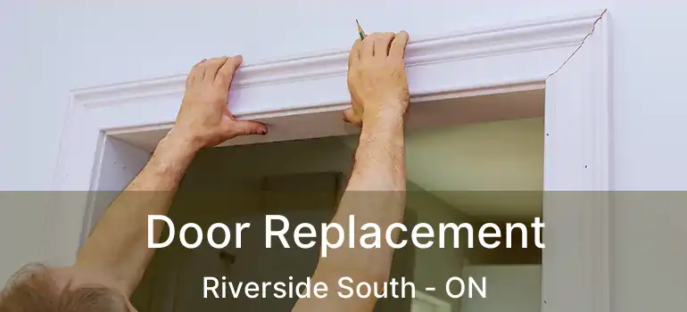  Door Replacement Riverside South - ON