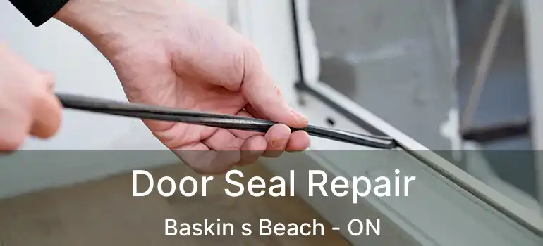  Door Seal Repair Baskin s Beach - ON