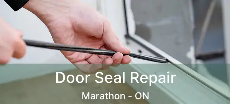  Door Seal Repair Marathon - ON