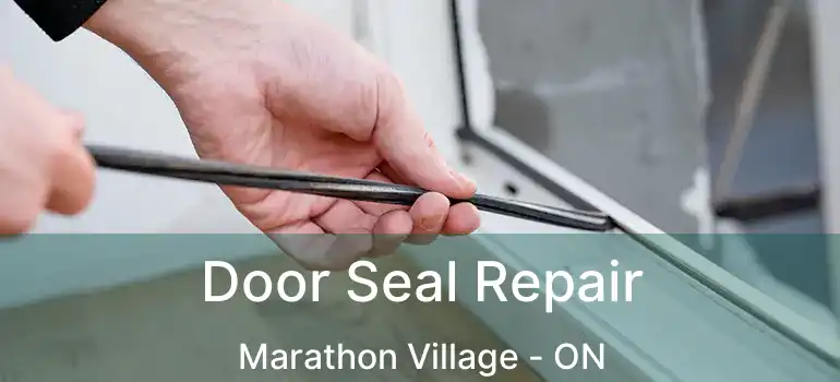  Door Seal Repair Marathon Village - ON